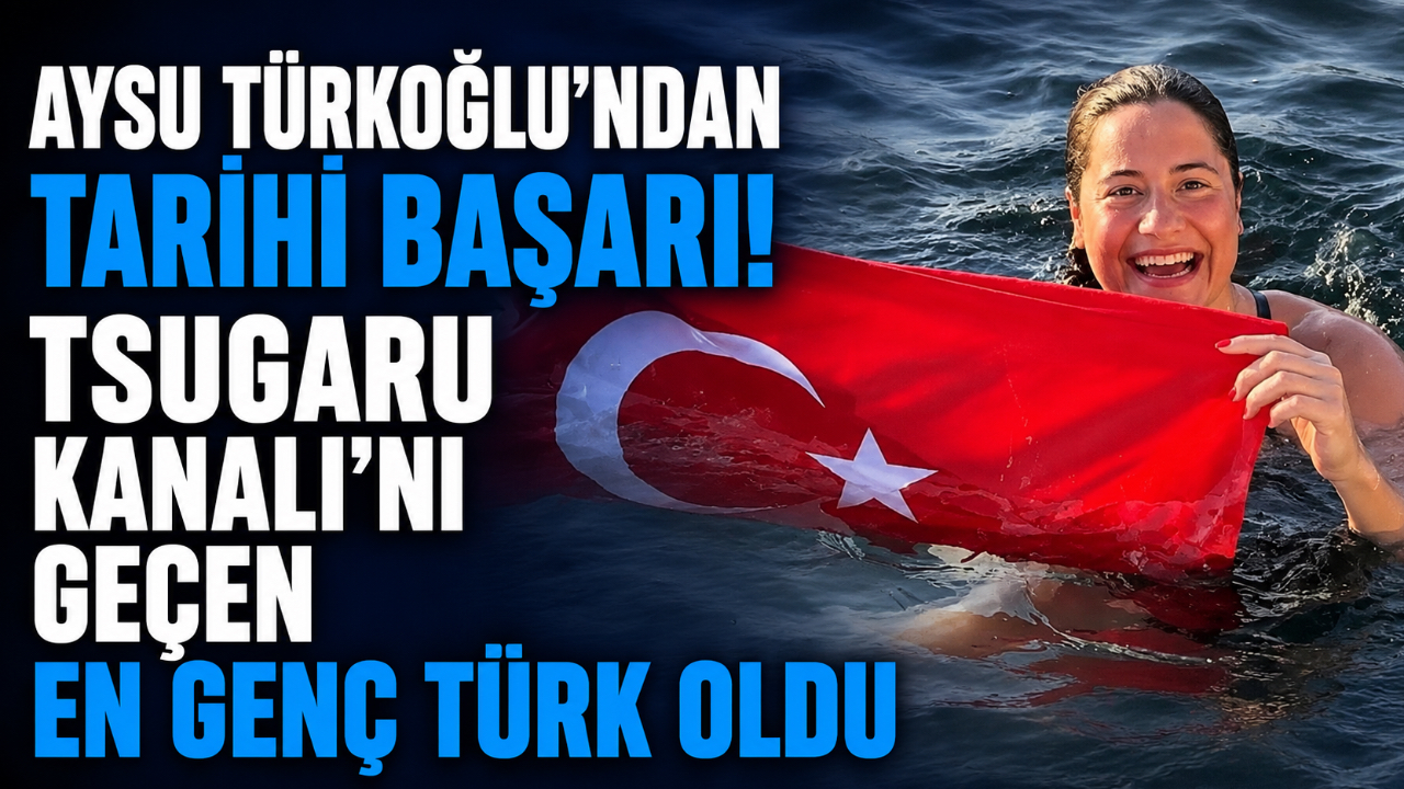 AYSU TÜRKOĞLU'NDAN TARİHİ BAŞARI! TSUGARU KANALI'NI GEÇEN EN GENÇ TÜRK OLDU
