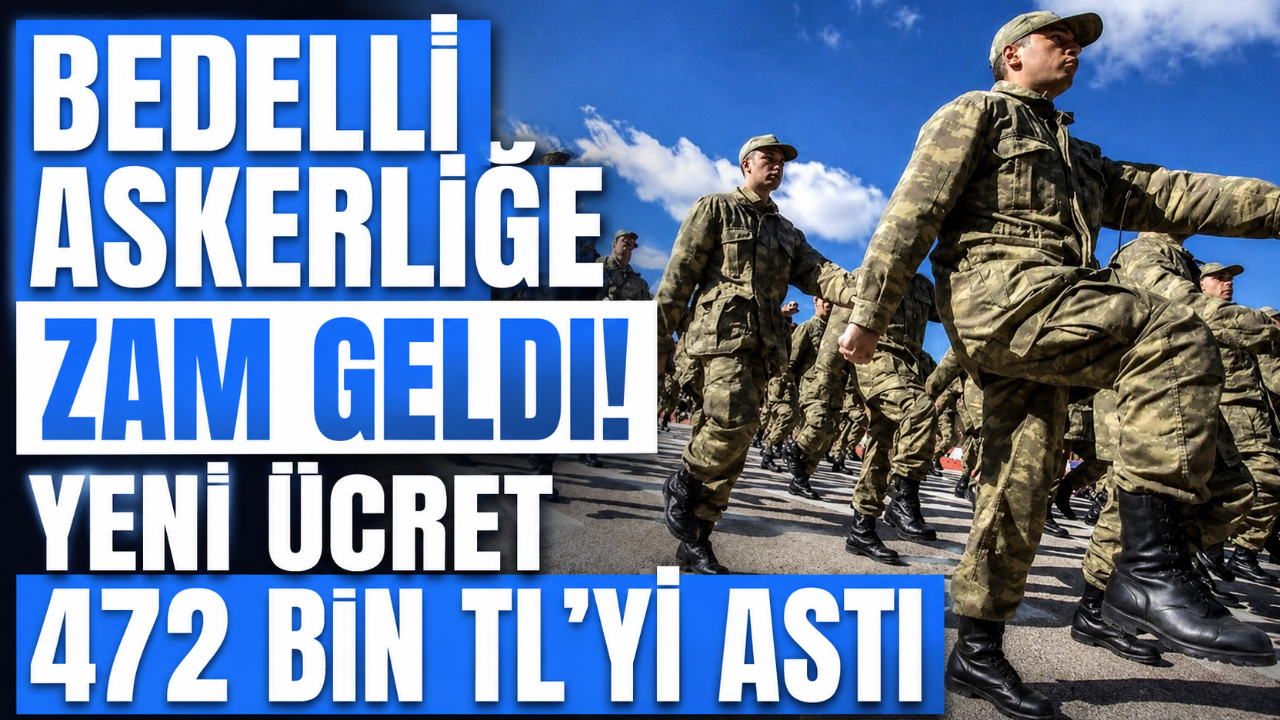 BEDELLİ ASKERLİĞE ZAM GELDİ! YENİ ÜCRET 472 BİN TL’Yİ AŞTI