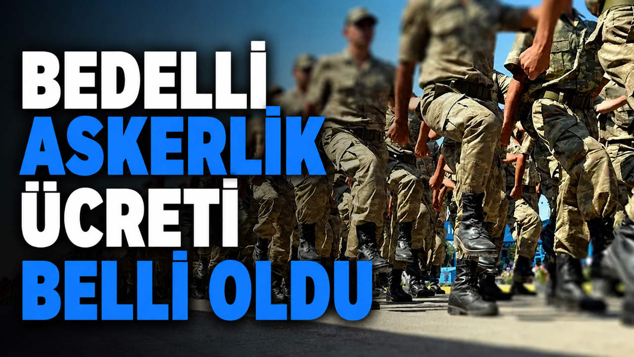 BEDELLİ ASKERLİK ÜCRETİ BELLİ OLDU