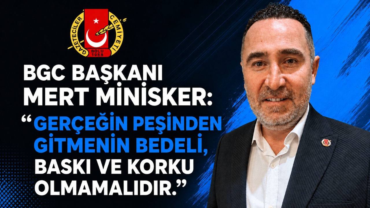 BGC BAŞKANI MERT MİNİSKER:“GERÇEĞİN PEŞİNDEN GİTMENİN BEDELİ, BASKI VE KORKU OLMAMALIDIR.”