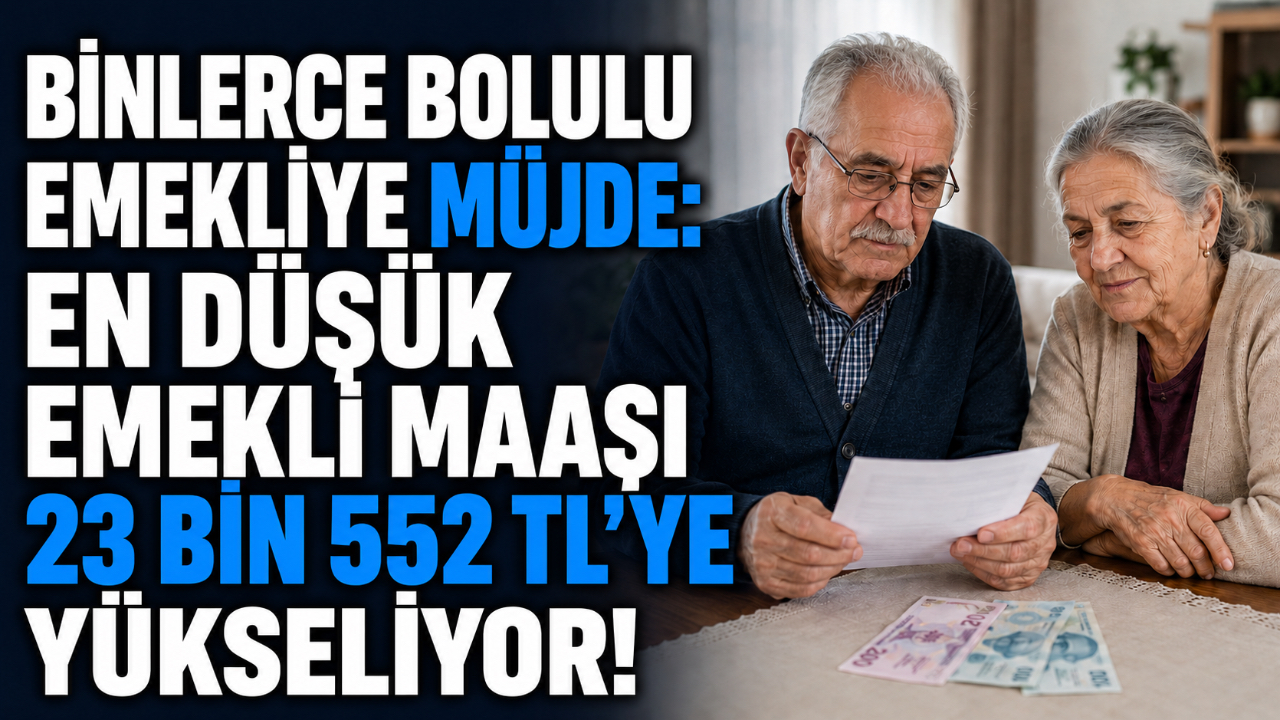 BİNLERCE BOLULU EMEKLİYE MÜJDE: EN DÜŞÜK EMEKLİ MAAŞI 23 BİN 552 TL'YE YÜKSELİYOR!