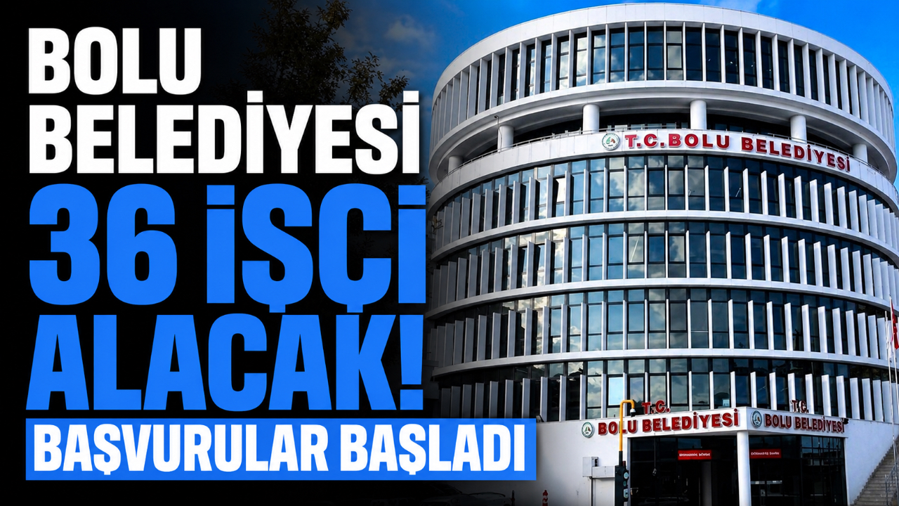BOLU BELEDİYESİ 36 İŞÇİ ALACAK! BAŞVURULAR BAŞLADI