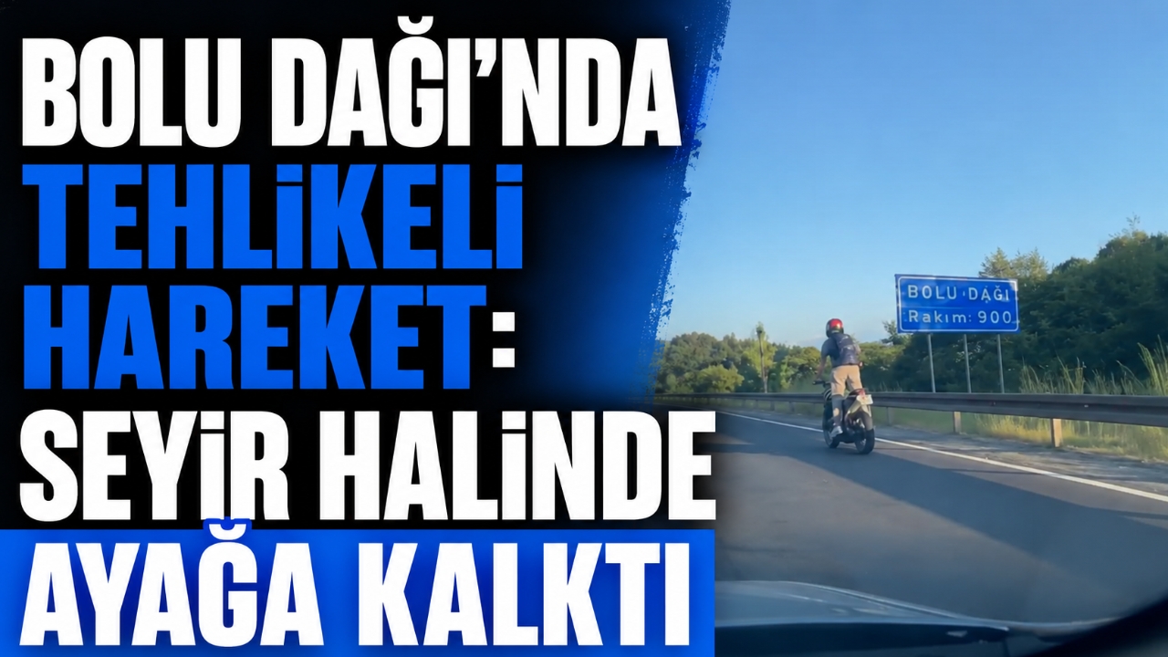 BOLU DAĞI'NDA TEHLİKELİ HAREKET: SEYİR HALİNDE AYAĞA KALKTI