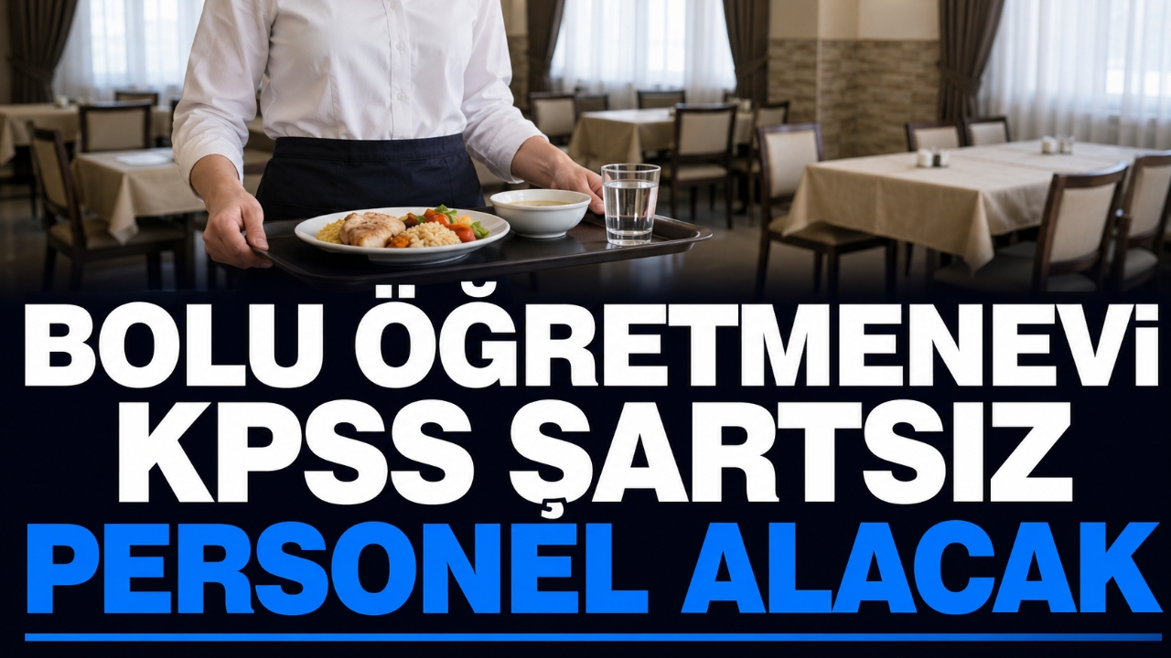 BOLU ÖĞRETMENEVİ KPSS ŞARTSIZ PERSONEL ALACAK