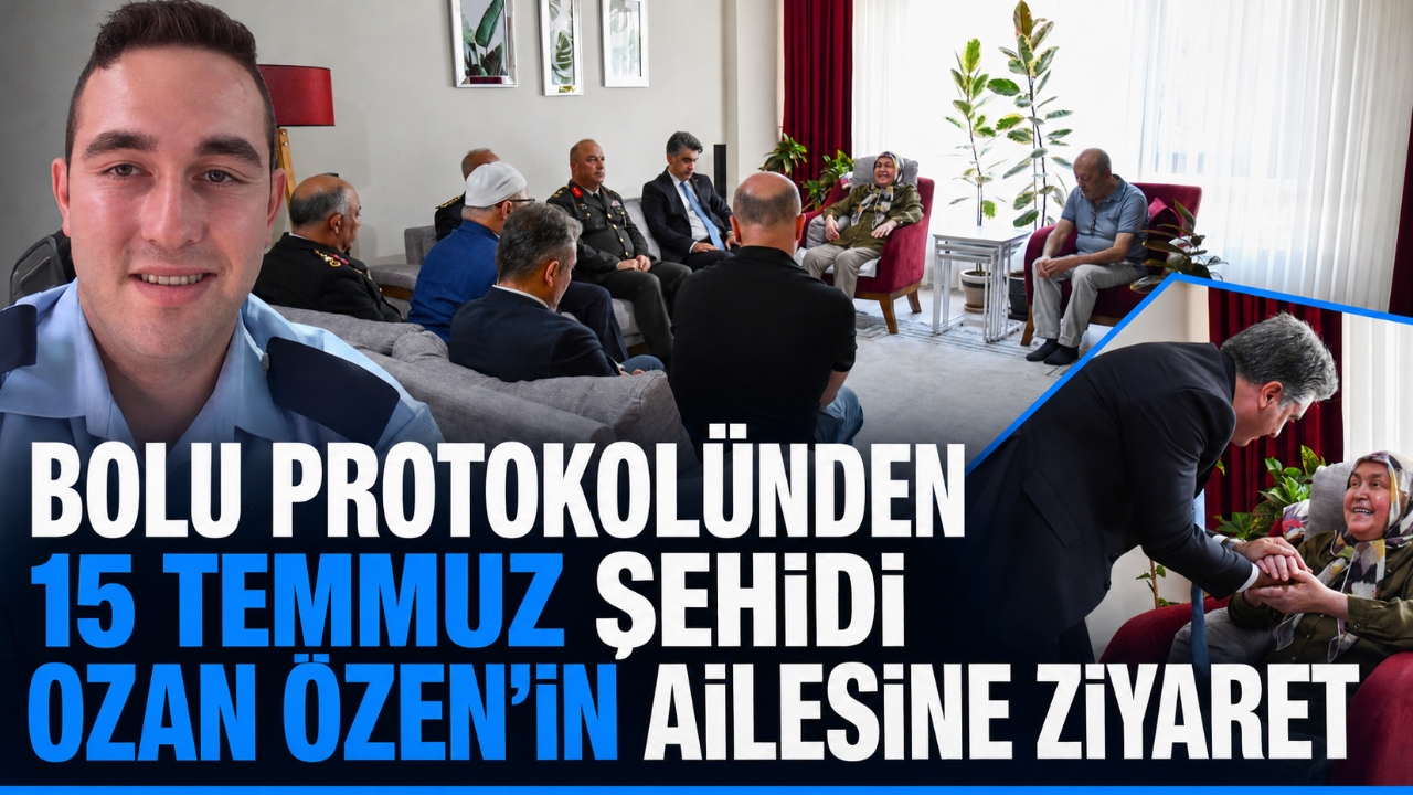 BOLU PROTOKOLÜNDEN 15 TEMMUZ ŞEHİDİ OZAN ÖZEN'İN AİLESİNE ZİYARET