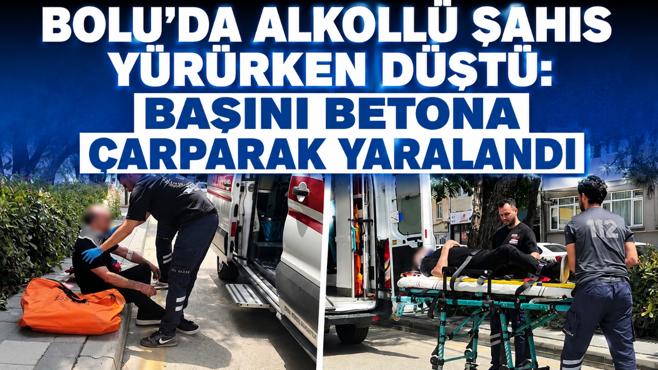 BOLU’DA ALKOLLÜ ŞAHIS YÜRÜRKEN DÜŞTÜ: BAŞINI BETONA ÇARPARAK YARALANDI