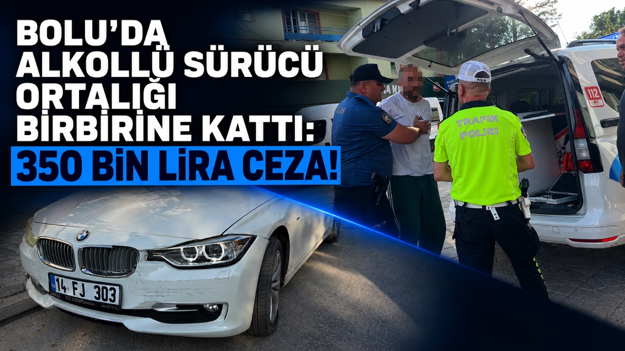 BOLU'DA ALKOLLÜ SÜRÜCÜ ORTALIĞI BİRBİRİNE KATTI: 350 BİN LİRA CEZA!
