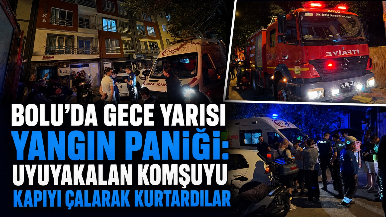 BOLU'DA GECE YARISI YANGIN PANİĞİ: UYUYAKALAN KOMŞUYU KAPIYI ÇALARAK KURTARDILAR