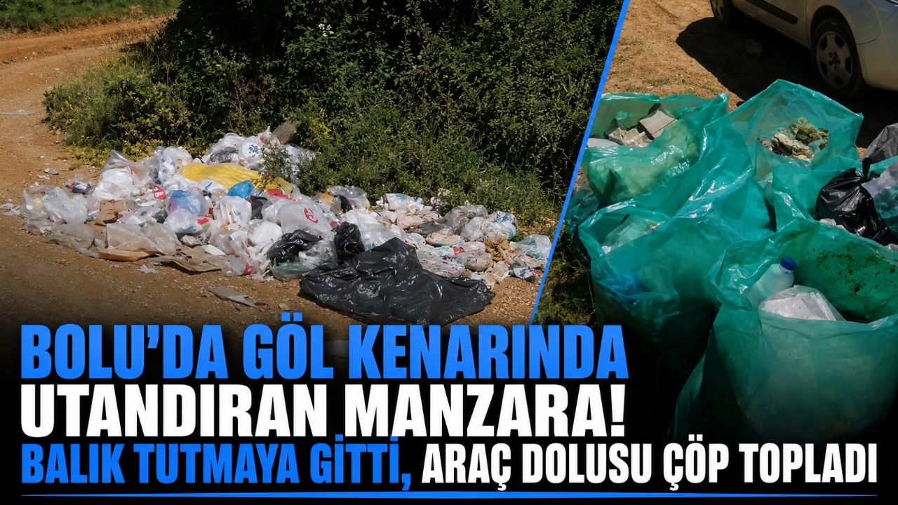 BOLU'DA GÖL KENARINDA UTANDIRAN MANZARA! BALIK TUTMAYA GİTTİ, ARAÇ DOLUSU ÇÖP TOPLADI