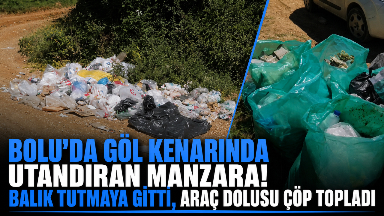 BOLU’DA GÖL KENARINDA UTANDIRAN MANZARA! BALIK TUTMAYA GİTTİ, ARAÇ DOLUSU ÇÖP TOPLADI