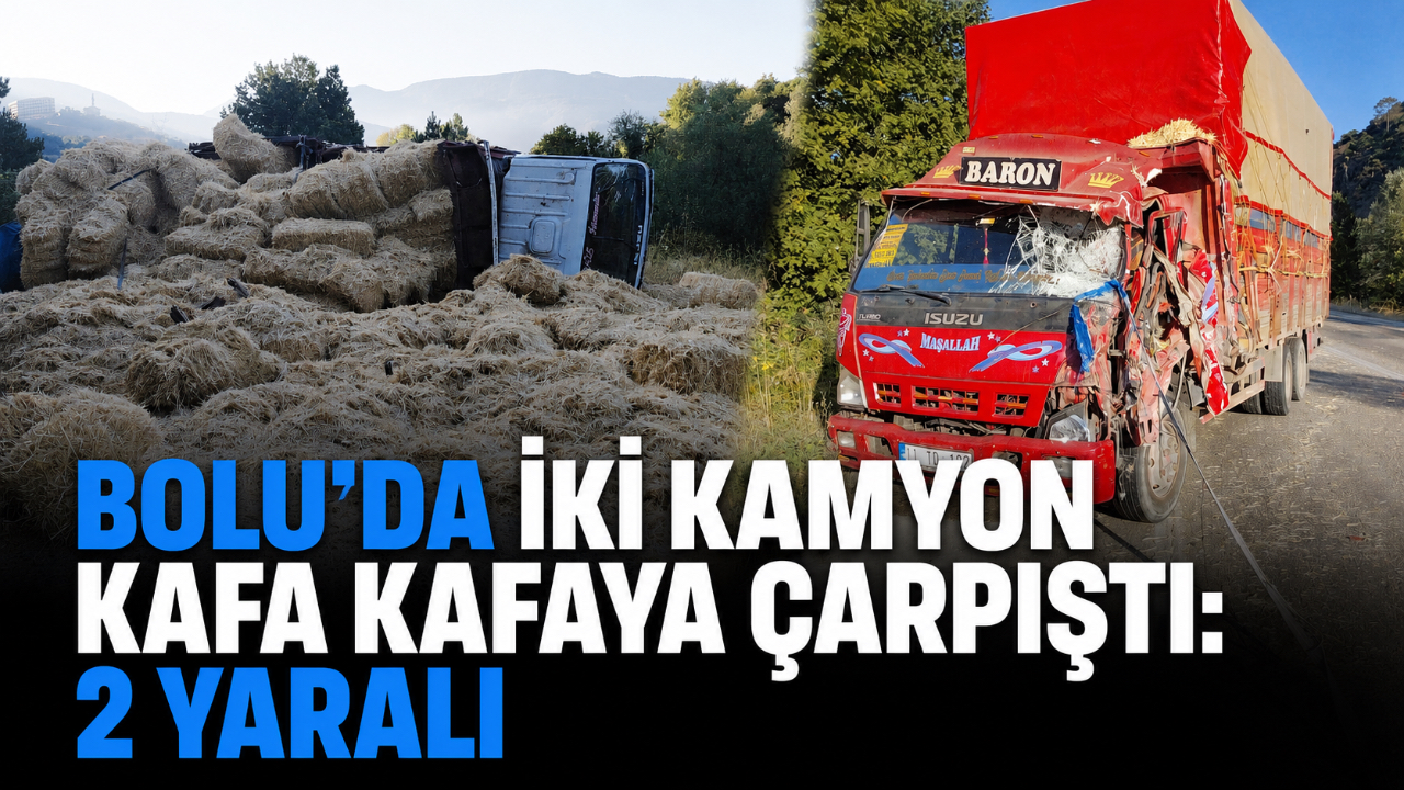 BOLU’DA İKİ KAMYON KAFA KAFAYA ÇARPIŞTI: 2 YARALI