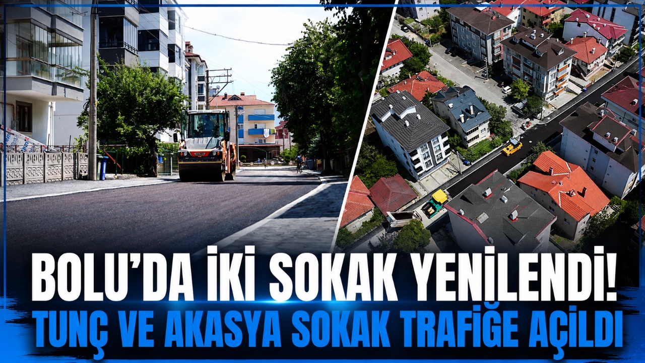 BOLU'DA İKİ SOKAK YENİLENDİ! TUNÇ VE AKASYA SOKAK TRAFİĞE AÇILDI