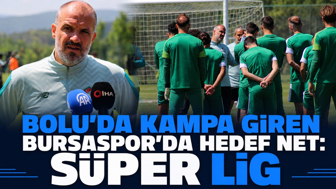 BOLU'DA KAMPA GİREN BURSASPOR'DA HEDEF NET: SÜPER LİG