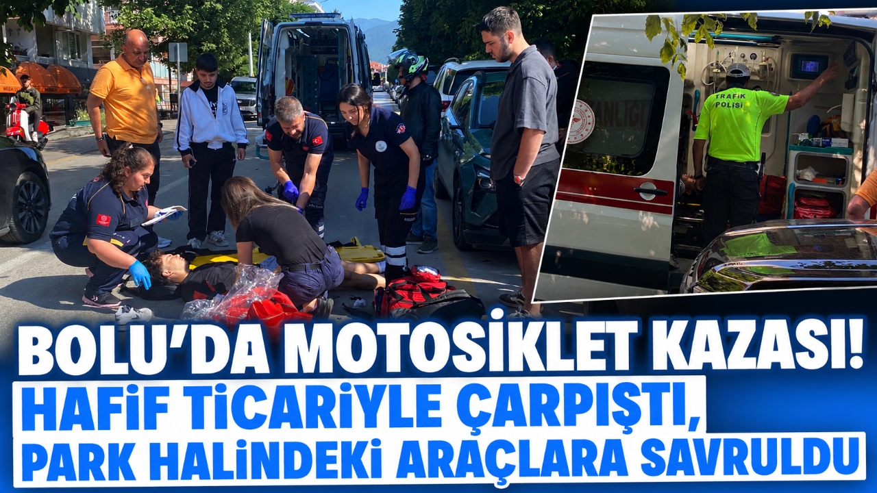 BOLU'DA MOTOSİKLET KAZASI! HAFİF TİCARİYLE ÇARPIŞTI, PARK HALİNDEKİ ARAÇLARA SAVRULDU
