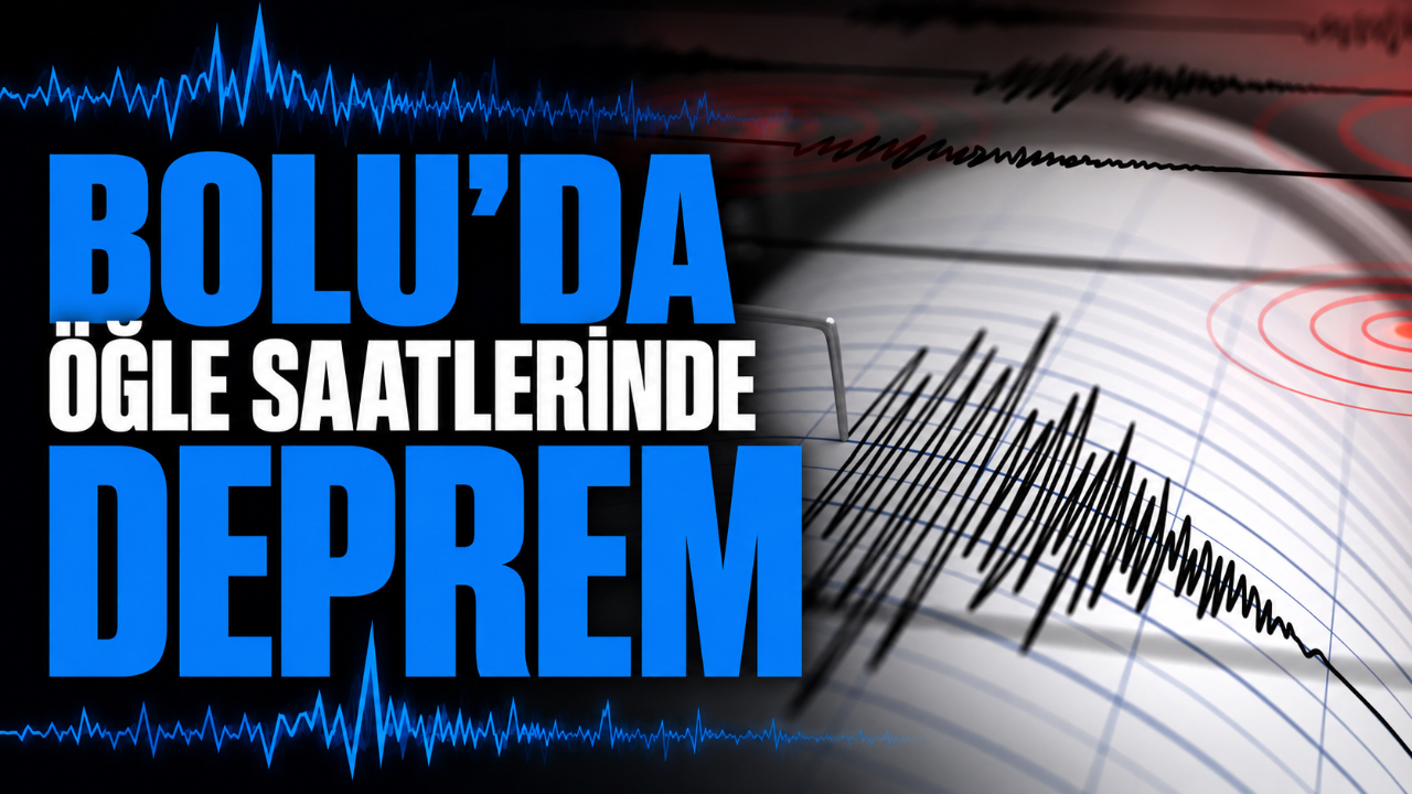 BOLU'DA ÖĞLE SAATLERİNDE DEPREM