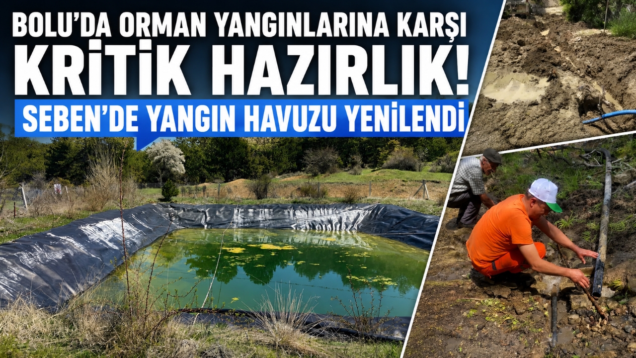 BOLU'DA ORMAN YANGINLARINA KARŞI KRİTİK HAZIRLIK! SEBEN'DE YANGIN HAVUZU YENİLENDİ
