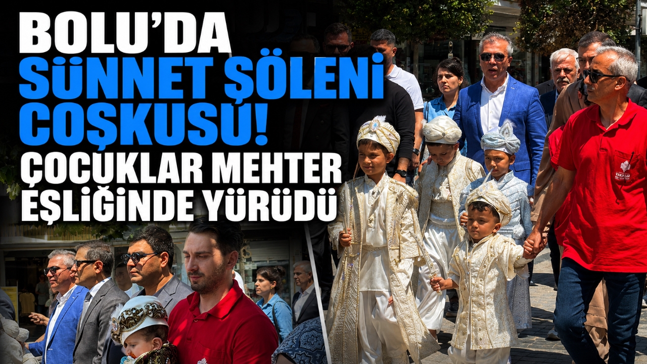 BOLU'DA SÜNNET ŞÖLENİ COŞKUSU! ÇOCUKLAR MEHTER EŞLİĞİNDE YÜRÜDÜ