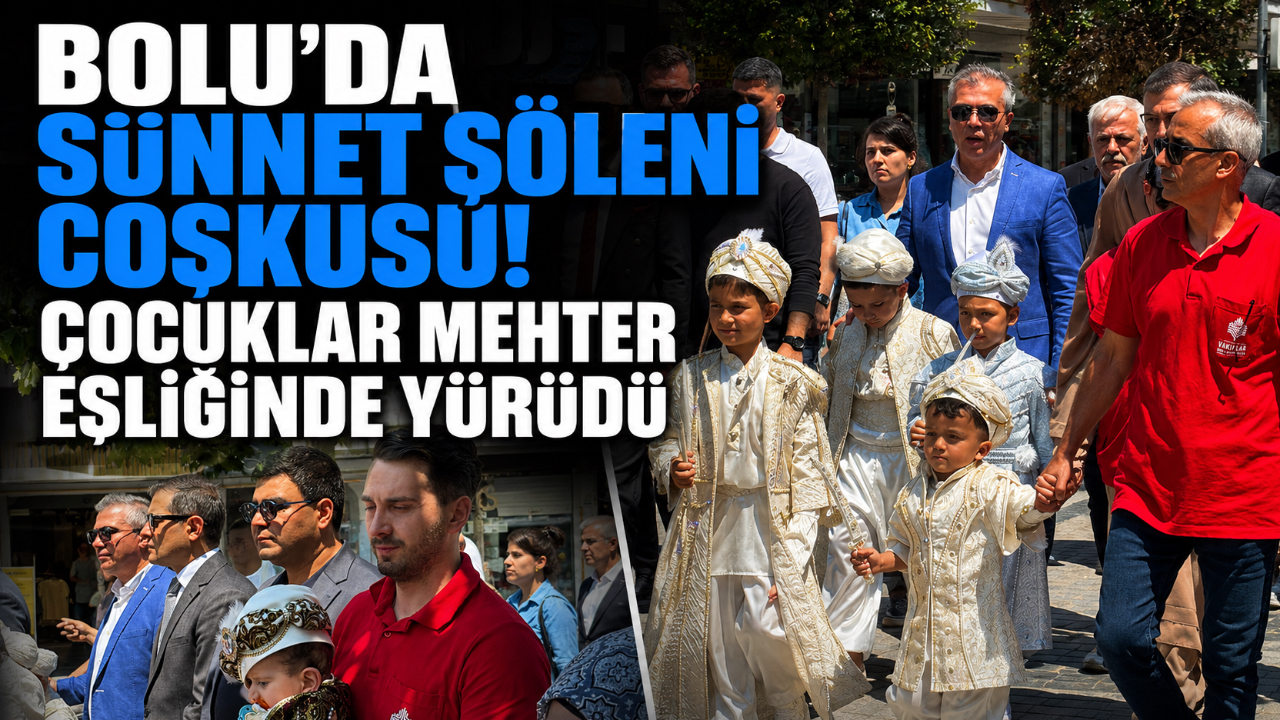 BOLU’DA SÜNNET ŞÖLENİ COŞKUSU! ÇOCUKLAR MEHTER EŞLİĞİNDE YÜRÜDÜ