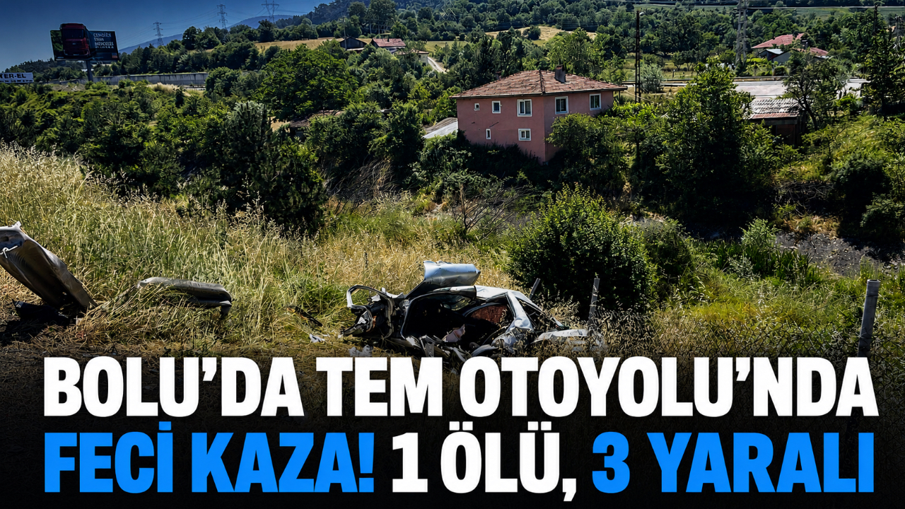 BOLU’DA TEM OTOYOLU’NDA FECİ KAZA! 1 ÖLÜ, 3 YARALI
