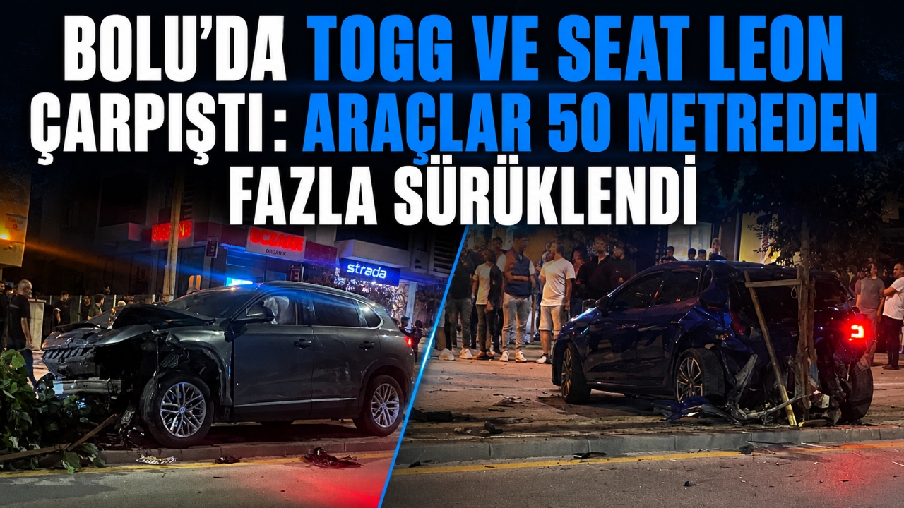 BOLU'DA TOGG VE SEAT LEON ÇARPIŞTI: ARAÇLAR 50 METREDEN FAZLA SÜRÜKLENDİ
