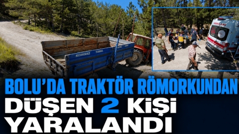 BOLU'DA TRAKTÖR RÖMORKUNDAN DÜŞEN 2 KİŞİ YARALANDI