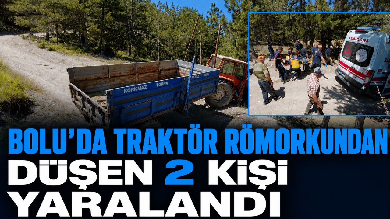 BOLU'DA TRAKTÖR RÖMORKUNDAN DÜŞEN 2 KİŞİ YARALANDI