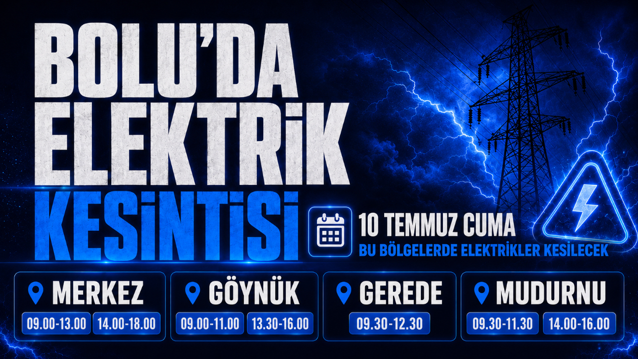 BOLU'DA YAŞAYANLAR DİKKAT! BU BÖLGELERDE ELEKRİKLER KESİLECEK