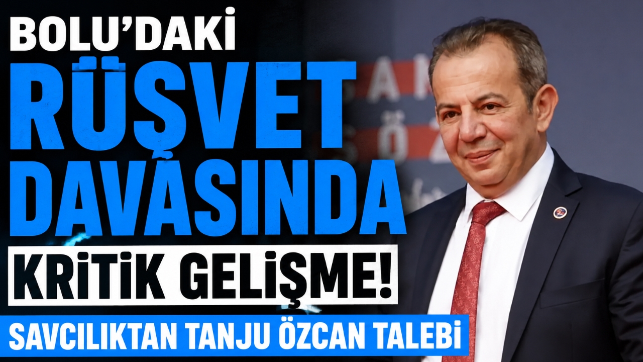 BOLU'DAKİ RÜŞVET DAVASINDA KRİTİK GELİŞME! SAVCILIKTAN TANJU ÖZCAN TALEBİ