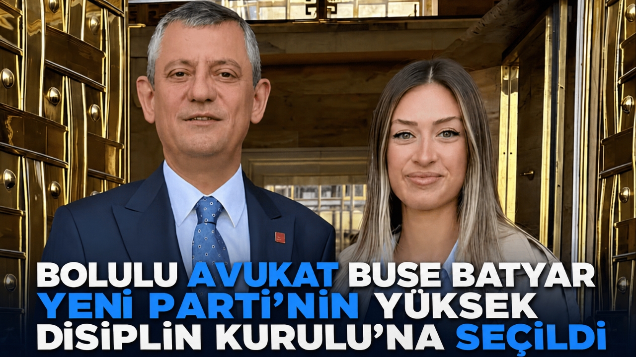 BOLULU AVUKAT BUSE BATYAR YENİ PARTİ'NİN YÜKSEK DİSİPLİN KURULU'NA SEÇİLDİ