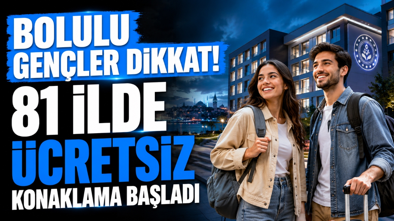 BOLULU GENÇLER DİKKAT! 81 İLDE ÜCRETSİZ KONAKLAMA BAŞLADI