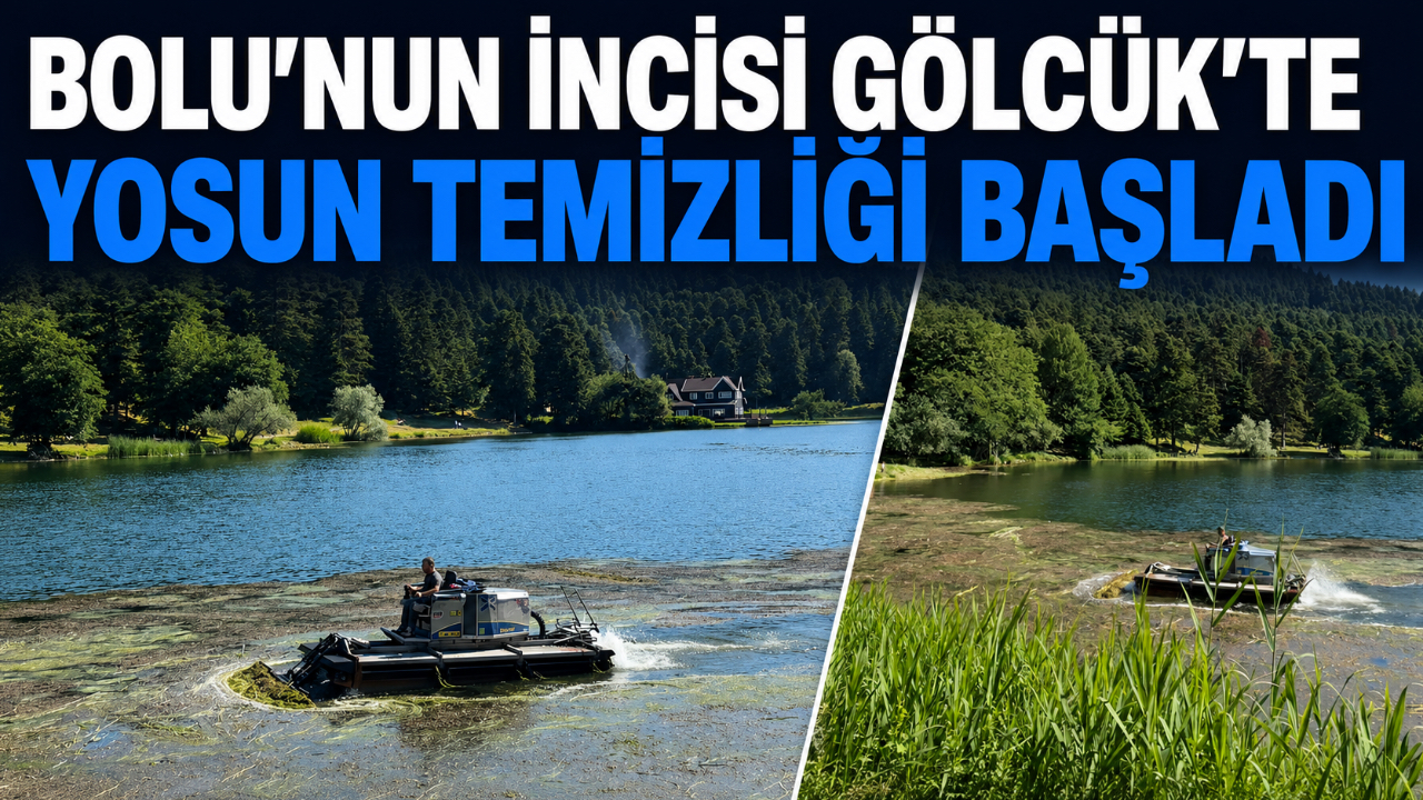 BOLU’NUN İNCİSİ GÖLCÜK’TE YOSUN TEMİZLİĞİ BAŞLADI