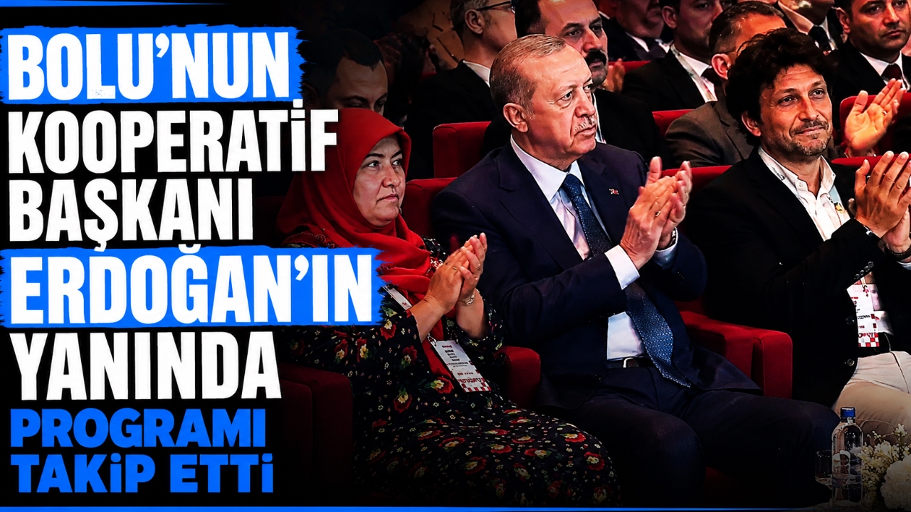 BOLU'NUN KOOPERATİF BAŞKANI ERDOĞAN'IN YANINDA PROGRAMI TAKİP ETTİ
