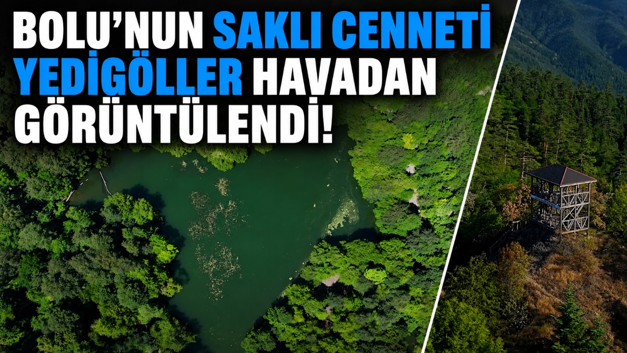 BOLU'NUN SAKLI CENNETİ YEDİGÖLLER HAVADAN GÖRÜNTÜLENDİ