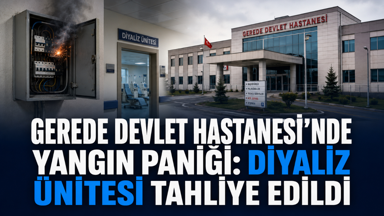 GEREDE DEVLET HASTANESİ’NDE YANGIN PANİĞİ: DİYALİZ ÜNİTESİ TAHLİYE EDİLDİ