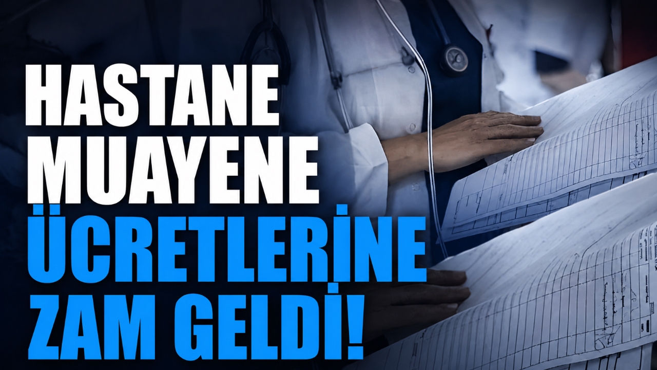 HASTANE MUAYENE ÜCRETLERİNE ZAM GELDİ!