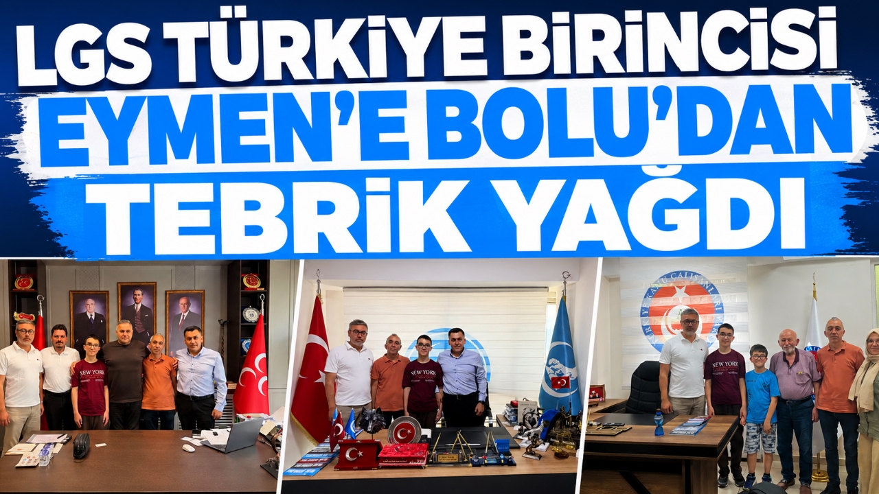 LGS TÜRKİYE BİRİNCİSİ EYMEN'E BOLU'DAN TEBRİK YAĞDI