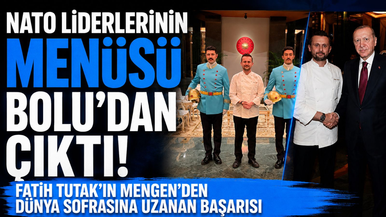 NATO LİDERLERİNİN MENÜSÜ BOLU'DAN ÇIKTI! FATİH TUTAK'IN MENGEN'DEN DÜNYA SOFRASINA UZANAN BAŞARISI