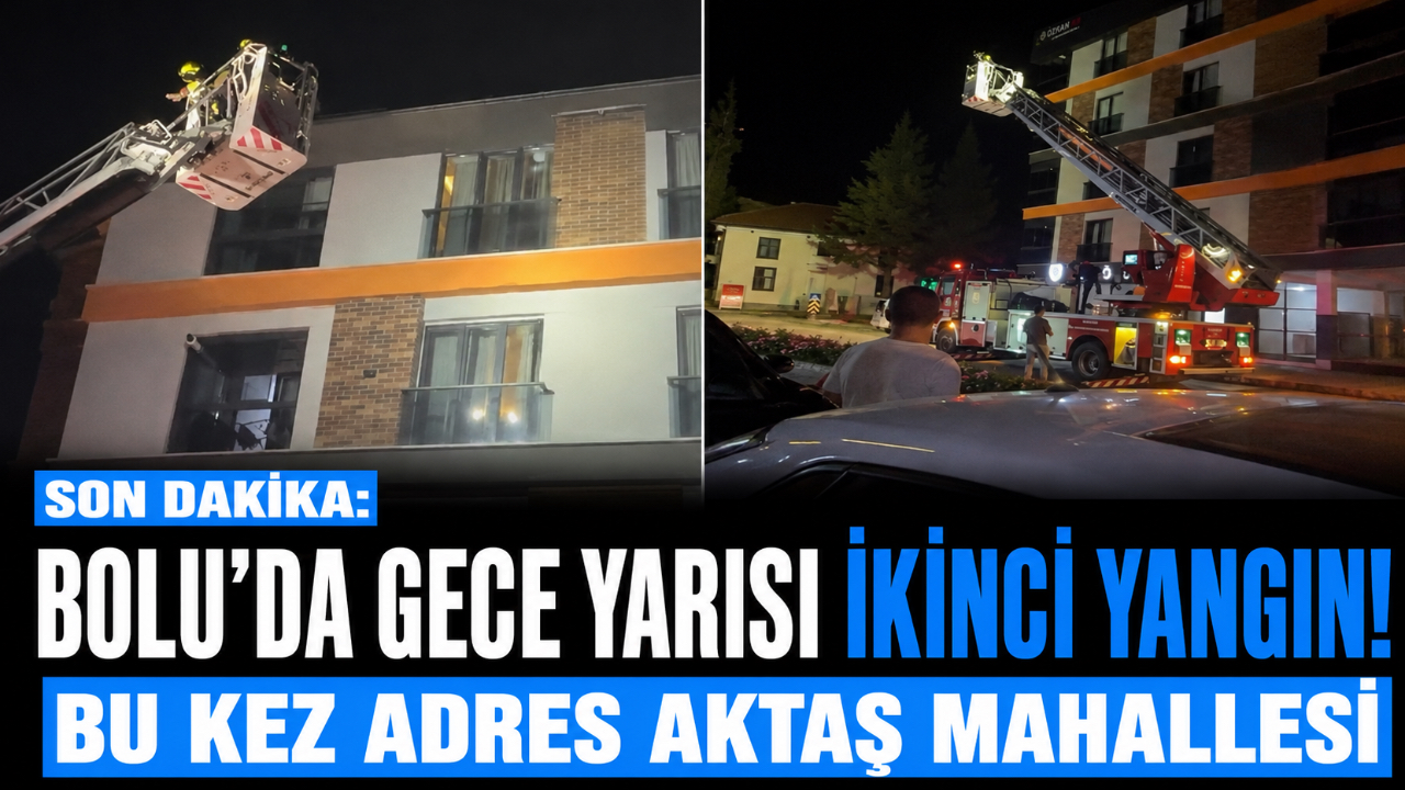 SON DAKİKA: BOLU’DA GECE YARISI İKİNCİ YANGIN! BU KEZ ADRES AKTAŞ MAHALLESİ