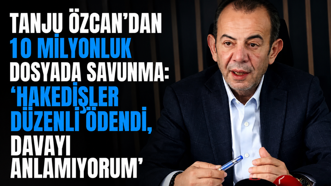 TANJU ÖZCAN’DAN 10 MİLYONLUK DOSYADA SAVUNMA: “HAKEDİŞLER DÜZENLİ ÖDENDİ, DAVAYI ANLAMIYORUM”