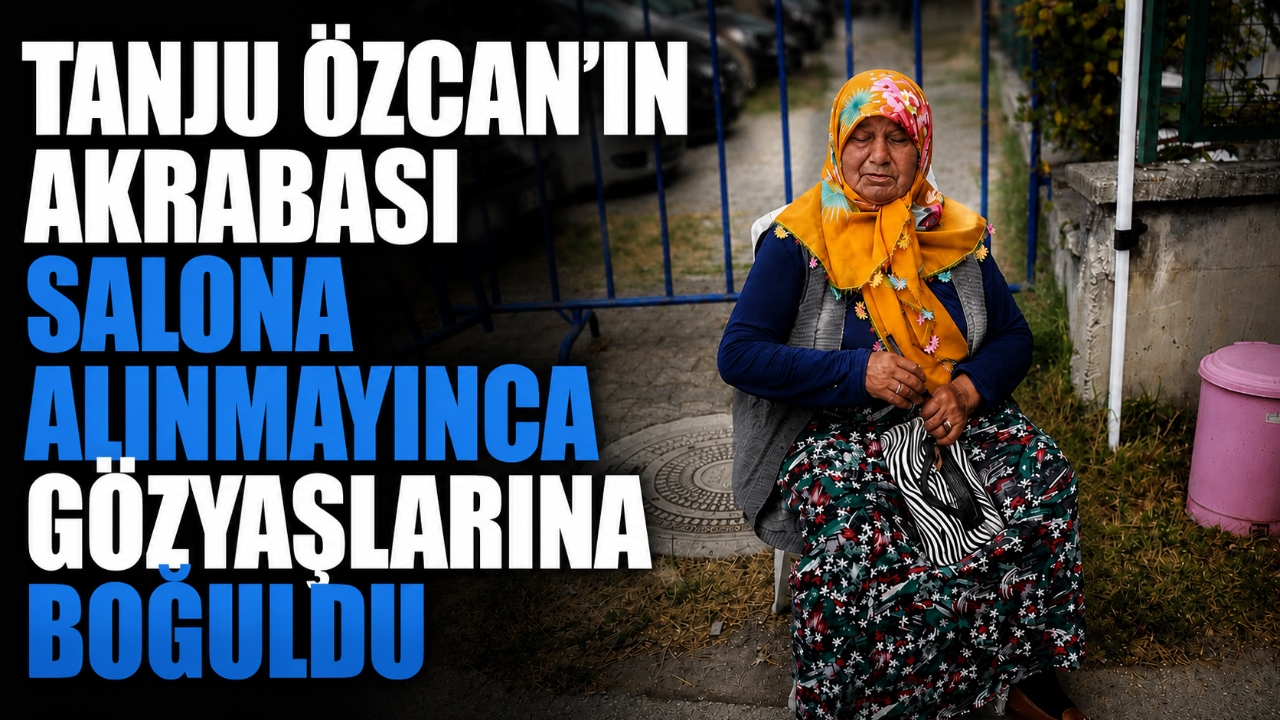 TANJU ÖZCAN'IN AKRABASI SALONA ALINMAYINCA GÖZYAŞLARINA BOĞULDU