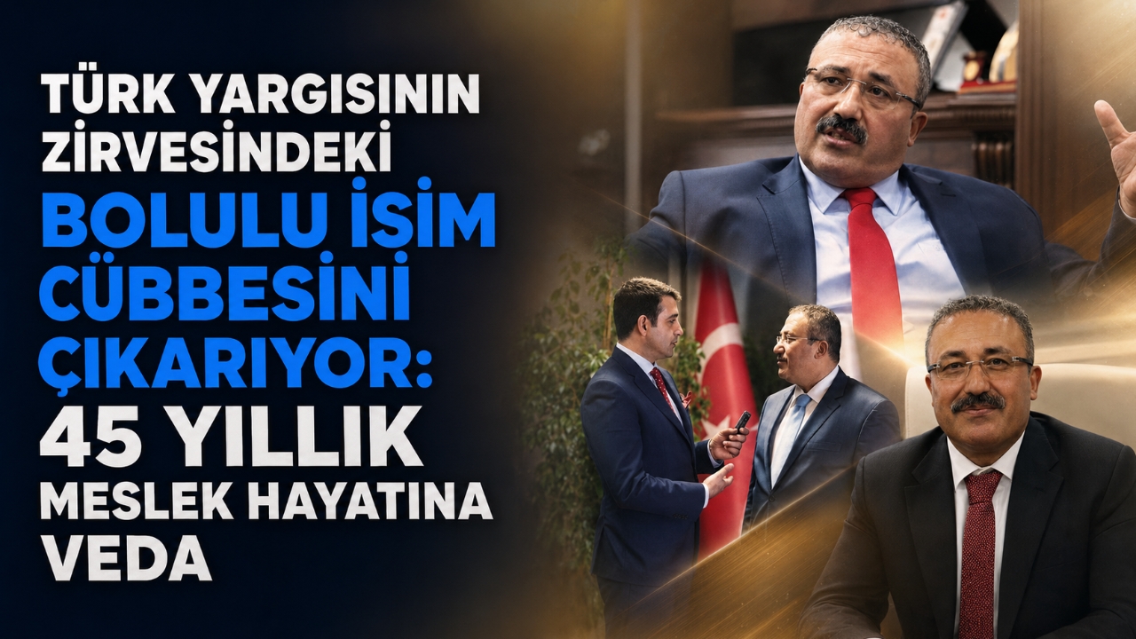 TÜRK YARGISININ ZİRVESİNDEKİ BOLULU İSİM CÜBBESİNİ ÇIKARIYOR: 45 YILLIK MESLEK HAYATINA VEDA