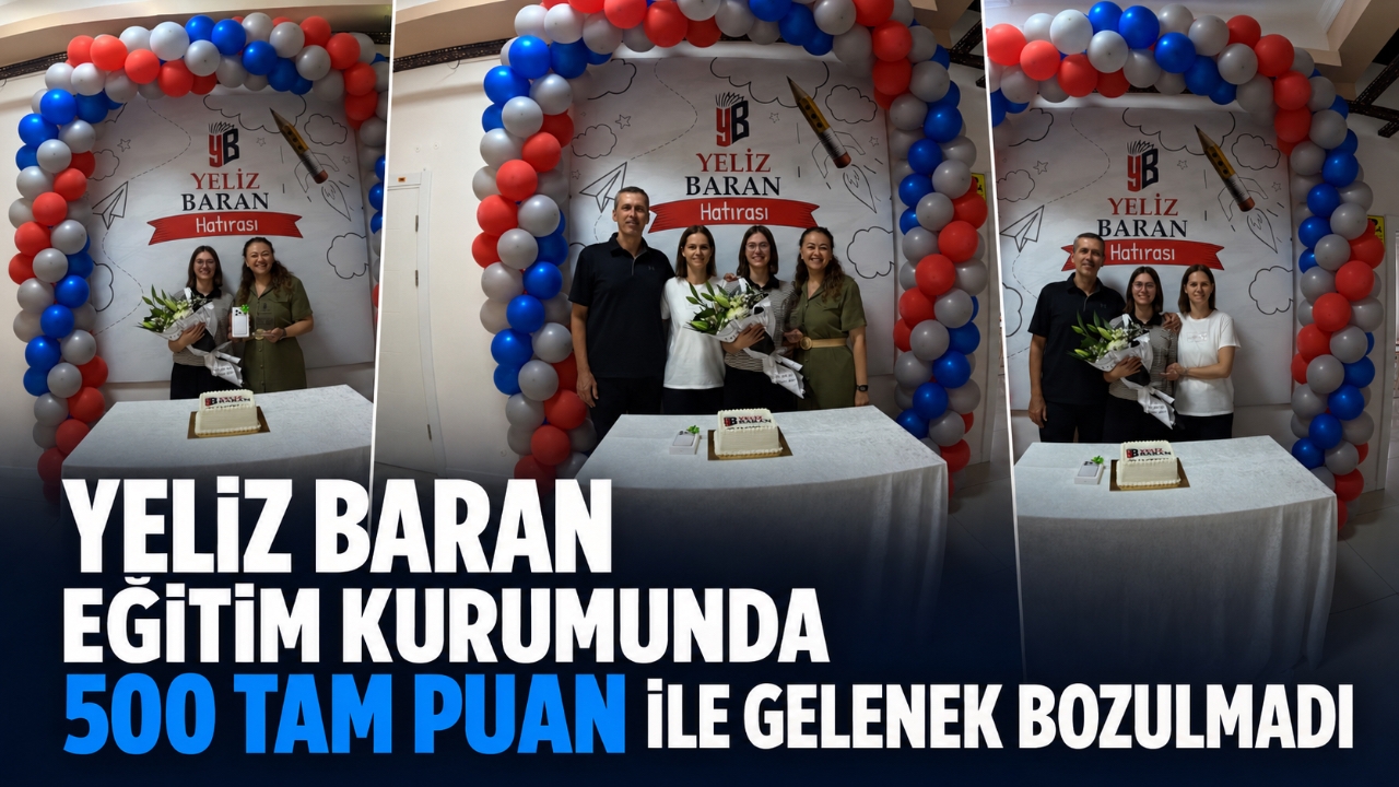 YELİZ BARAN EĞİTİM KURUMUNDA 500 TAM PUAN İLE GELENEK BOZULMADI
