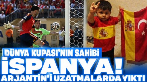 DÜNYA KUPASI'NIN SAHİBİ İSPANYA! ARJANTİN'İ UZATMALARDA YIKTI