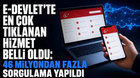 E-DEVLET'TE EN ÇOK TIKLANAN HİZMET BELLİ OLDU: 46 MİLYONDAN FAZLA SORGULAMA YAPILDI