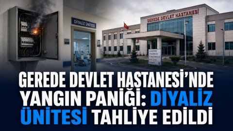 GEREDE DEVLET HASTANESİ'NDE YANGIN PANİĞİ: DİYALİZ ÜNİTESİ TAHLİYE EDİLDİ