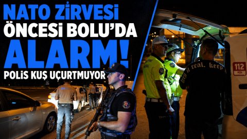 NATO ZİRVESİ ÖNCESİ BOLU'DA ALARM! POLİS KUŞ UÇURTMUYOR