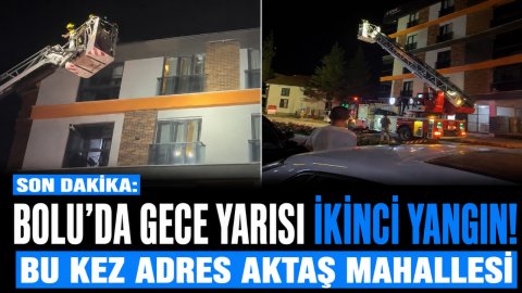 SON DAKİKA: BOLU'DA GECE YARISI İKİNCİ YANGIN! BU KEZ ADRES AKTAŞ MAHALLESİ