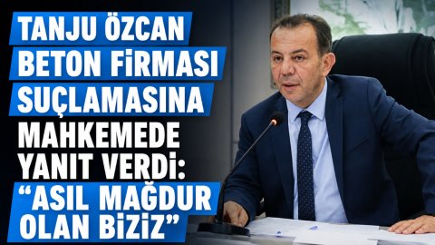 TANJU ÖZCAN BETON FİRMASI SUÇLAMASINA MAHKEMEDE YANIT VERDİ: “ASIL MAĞDUR OLAN BİZİZ”