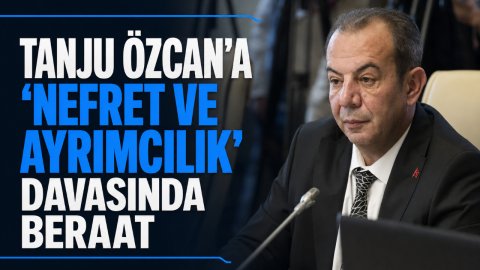 TANJU ÖZCAN'A “NEFRET VE AYRIMCILIK” DAVASINDA BERAAT