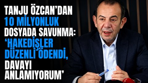 TANJU ÖZCAN'DAN 10 MİLYONLUK DOSYADA SAVUNMA: “HAKEDİŞLER DÜZENLİ ÖDENDİ, DAVAYI ANLAMIYORUM”
